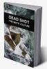 Dead Shot: The White Vulture A Romance Of The Yellowstone