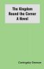 The Kingdom Round the Corner A Novel