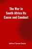 The War in South Africa Its Cause and Conduct