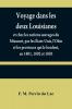 Voyage dans les deux Louisianes et chez les nations sauvages du Missouri par les ��tats-Unis l'Ohio et les provinces qui le bordent en 1801 1802 et 1803; avec un aper��u des moeurs des usages du caract��re et des coutumes religieuses et civiles des pe