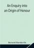 An Enquiry into an Origin of Honour; and the Usefulness of Christianity in War