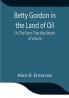 Betty Gordon in the Land of Oil; Or The Farm That Was Worth a Fortune