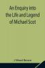 An Enquiry Into The Life And Legend Of Michael Scot