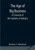 The Age of Big Business: A Chronicle of the Captains of Industry