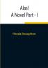Alas! A Novel Part - I