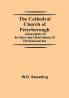 The Cathedral Church of Peterborough; A Description Of Its Fabric And A Brief History Of The Episcopal See
