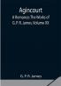 Agincourt: A Romance; The Works of G. P. R. James Volume XX