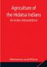 Agriculture of the Hidatsa Indians: An Indian Interpretation