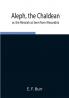 Aleph the Chaldean; or the Messiah as Seen from Alexandria