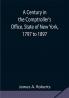 A Century in the Comptroller's Office State of New York 1797 to 1897