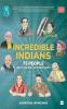 INCREDIBLE INDIANS: 75 PEOPLE WHO SHAPED MODERN INDIA