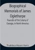 Biographical Memorials of James Oglethorpe; Founder of the Colony of Georgia in North America.
