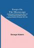 Essays on the Microscope; Containing a Practical Description of the Most Improved Microscopes a General History of Insects etc. etc.