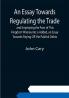 An Essay Towards Regulating the Trade and Employing the Poor of This Kingdom Whereunto is Added an Essay Towards Paying Off the Publick Debts