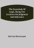 The Essentials of Logic Being Ten Lectures on Judgment and Inference
