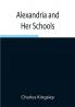 Alexandria and Her Schools ; Four Lectures Delivered at the Philosophical Institution Edinburgh