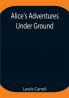 Alice's Adventures Under Ground ; Being a facsimile of the original Ms. book afterwards developed into Alice's Adventures in Wonderland
