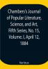 Chambers's Journal of Popular Literature Science and Art Fifth Series No. 15 Volume. I April 12 1884