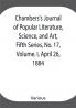 Chambers's Journal of Popular Literature Science and Art Fifth Series No. 17 Volume. I April 26 1884