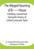The Alleged Haunting of B—— House ;Including a Journal Kept During the Tenancy of Colonel Lemesurier Taylor