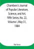 Chambers's Journal of Popular Literature Science and Art Fifth Series No. 22 Volume I May 31 1884