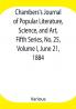 Chambers's Journal of Popular Literature Science and Art Fifth Series No. 25 Volume I June 21 1884