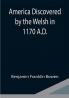 America Discovered by the Welsh in 1170 A.D.