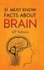 51 Must Know Facts About Brain