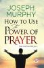 How to Use the Power of Prayer