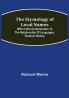 The Etymology of Local Names; With a short introduction to the relationship of languages. Teutonic names.