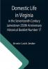 Domestic Life in Virginia in the Seventeenth Century Jamestown 350th Anniversary Historical Booklet Number 17