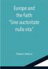 Europe and the Faith; Sine auctoritate nulla vita