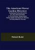 The American Flower Garden Directory; Containing Practical Directions for the Culture of Plants in the Hot-House Garden-House Flower Garden and Rooms or Parlours for Every Month in the Year