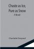Chaste as Ice Pure as Snow; A Novel