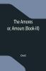The Amores; Or Amours (Book-Iii)