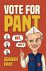 Vote For Pant  - But Don't