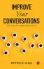 Improve Your Conversations: How To Be More Likable And Charismatic