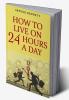 How to Live on 24 Hours a Day