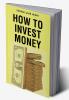 How to Invest Money