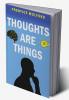 Thoughts are Things