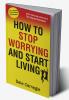How to Stop Worrying and Start Living