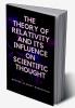 The Theory of Relativity and Its Influence on Scientific Thought