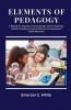 Elements of Pedagogy A Manual for Teachers Normal Schools Normal Institutes Teachers' Reading Circles and All Persons Interested in School Education