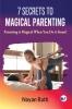 7 Secrets To Magical Parenting: Parenting is Magical When You Do it Smart!