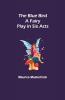 The Blue Bird: A Fairy Play In Six Acts