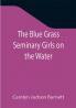 The Blue Grass Seminary Girls on the Water; Or Exciting Adventures on a Summer Cruise Through the Panama Canal