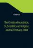 The Christian Foundation Or Scientific and Religious Journal February 1880