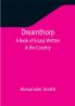 Dreamthorp A Book of Essays Written in the Country