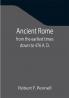 Ancient Rome : from the earliest times down to 476 A. D.