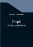 Chopin: The Man and His Music